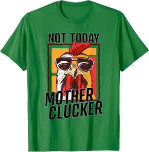 Not Today Mother Clucker - Cool Chicken Lover Pun - Farming T-Shirt - T-Shirt | Irish Green
