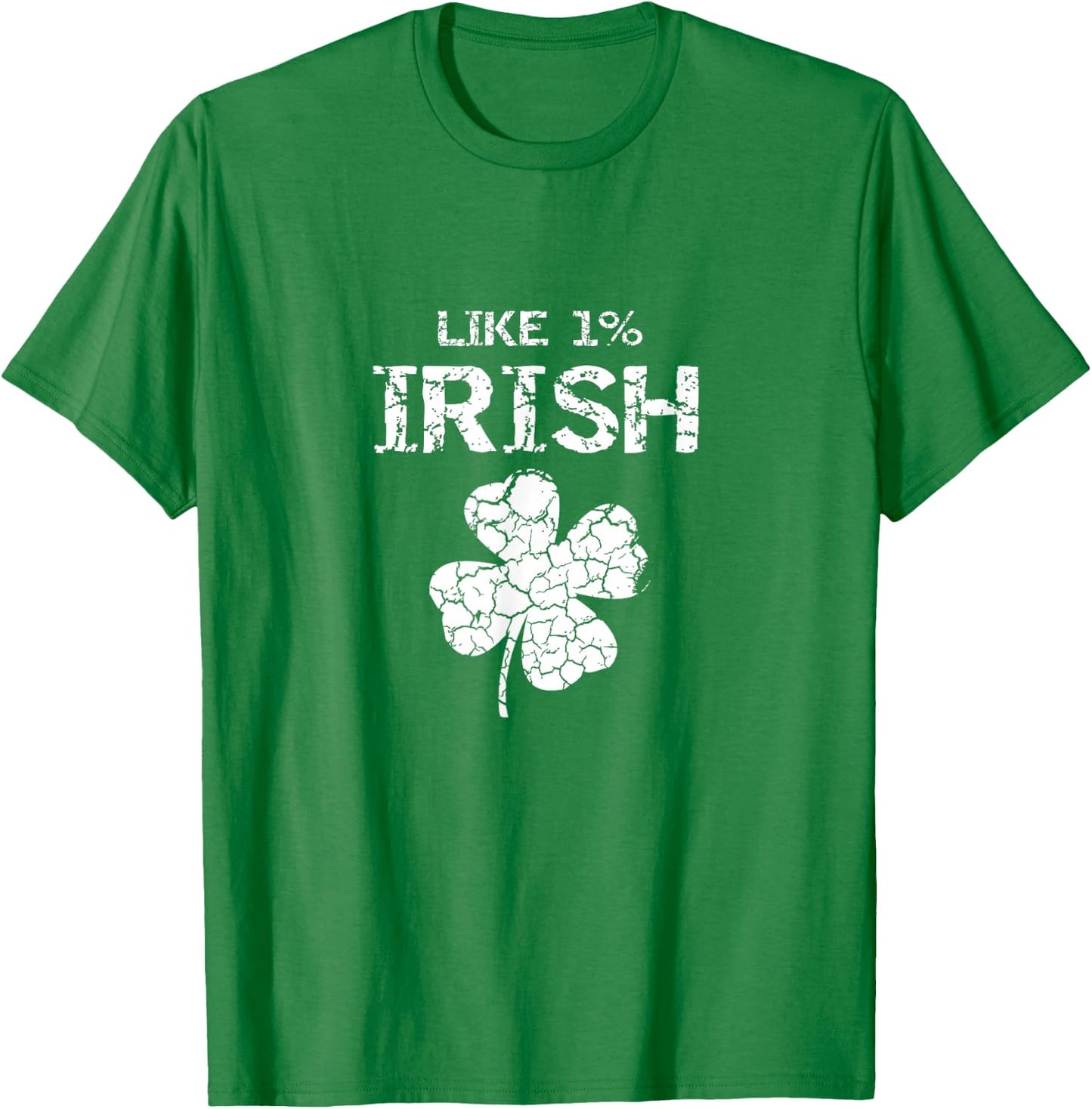 Like 1% Irish One Percent Funny St. Patrick's Day Idea T-Shirt - T-Shirt | Irish Green