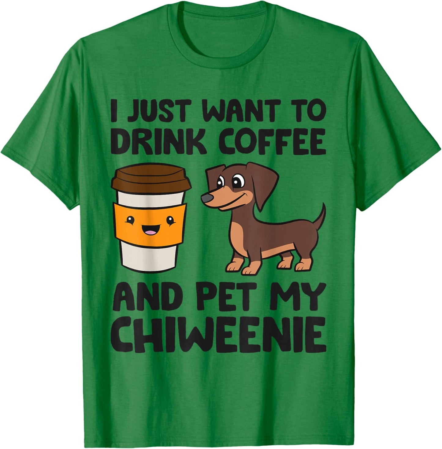 I Just Want To Drink Coffee And Pet My Chiweenie T-Shirt - T-Shirt | Irish Green