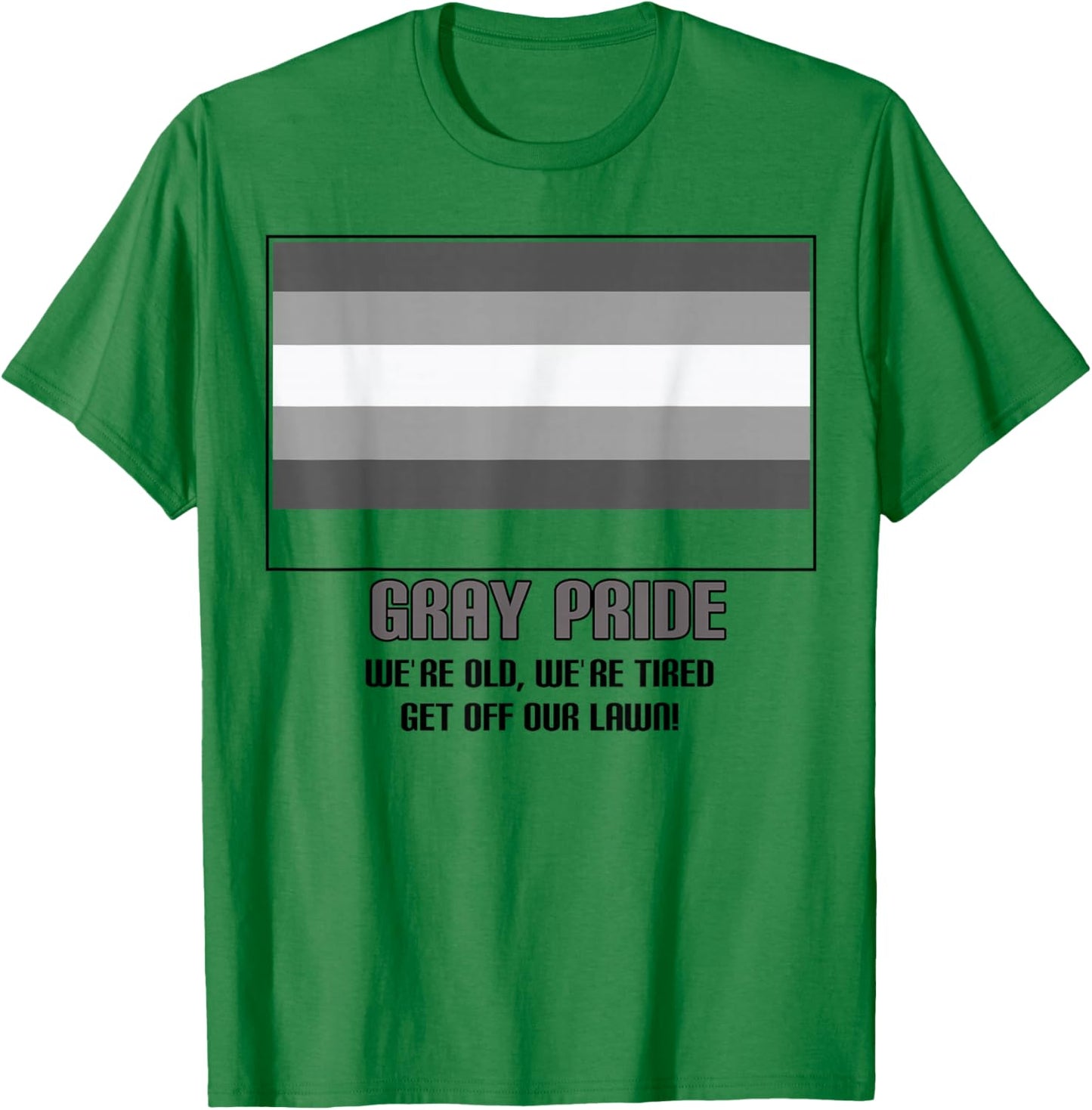 Gray Pride We're Old We're Tired Get Off Our Lawn T-Shirt - T-Shirt | Irish Green