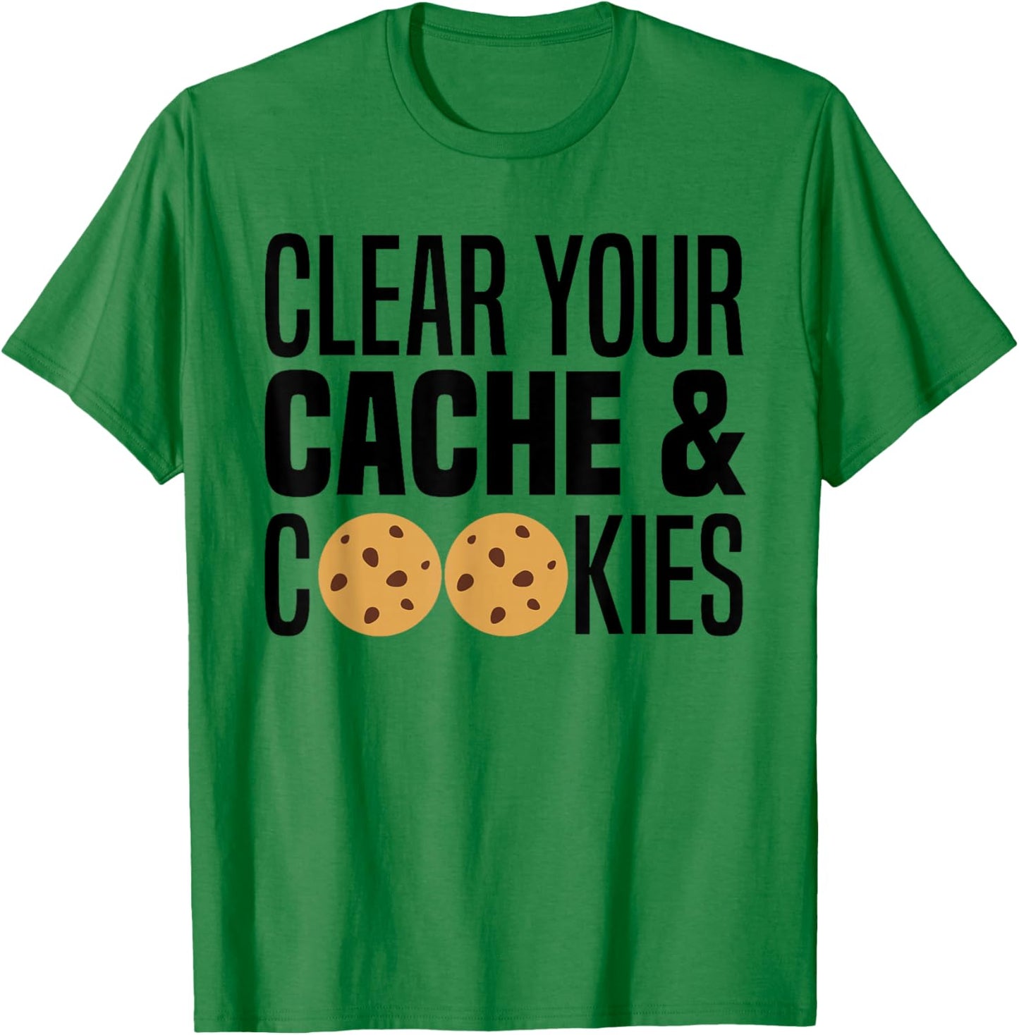 Clear Your Cache & Cookies Funny IT Computer Geek Tech Nerd T-Shirt - T-Shirt | Irish Green