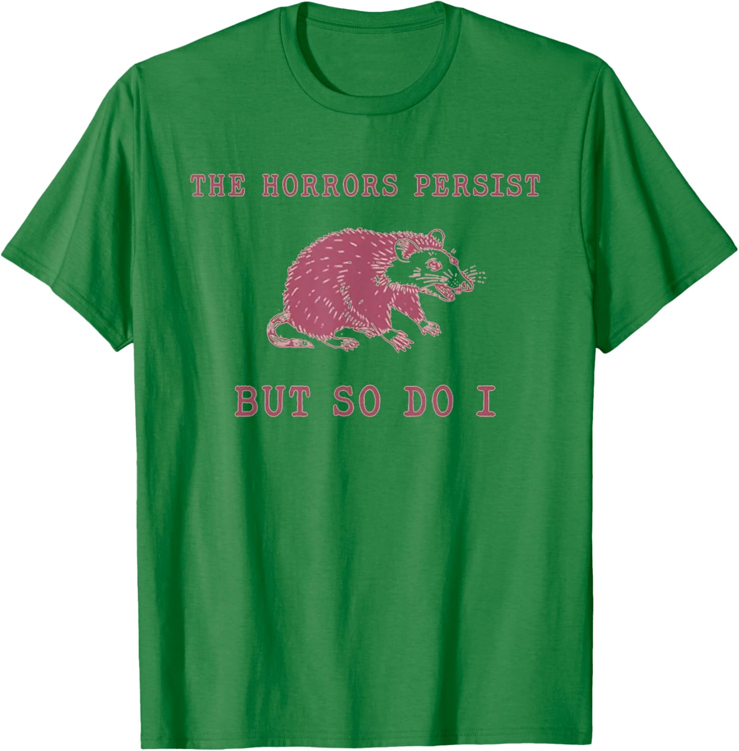 The Horrors Persist But So Do It Funny Possum T-Shirt - T-Shirt | Irish Green