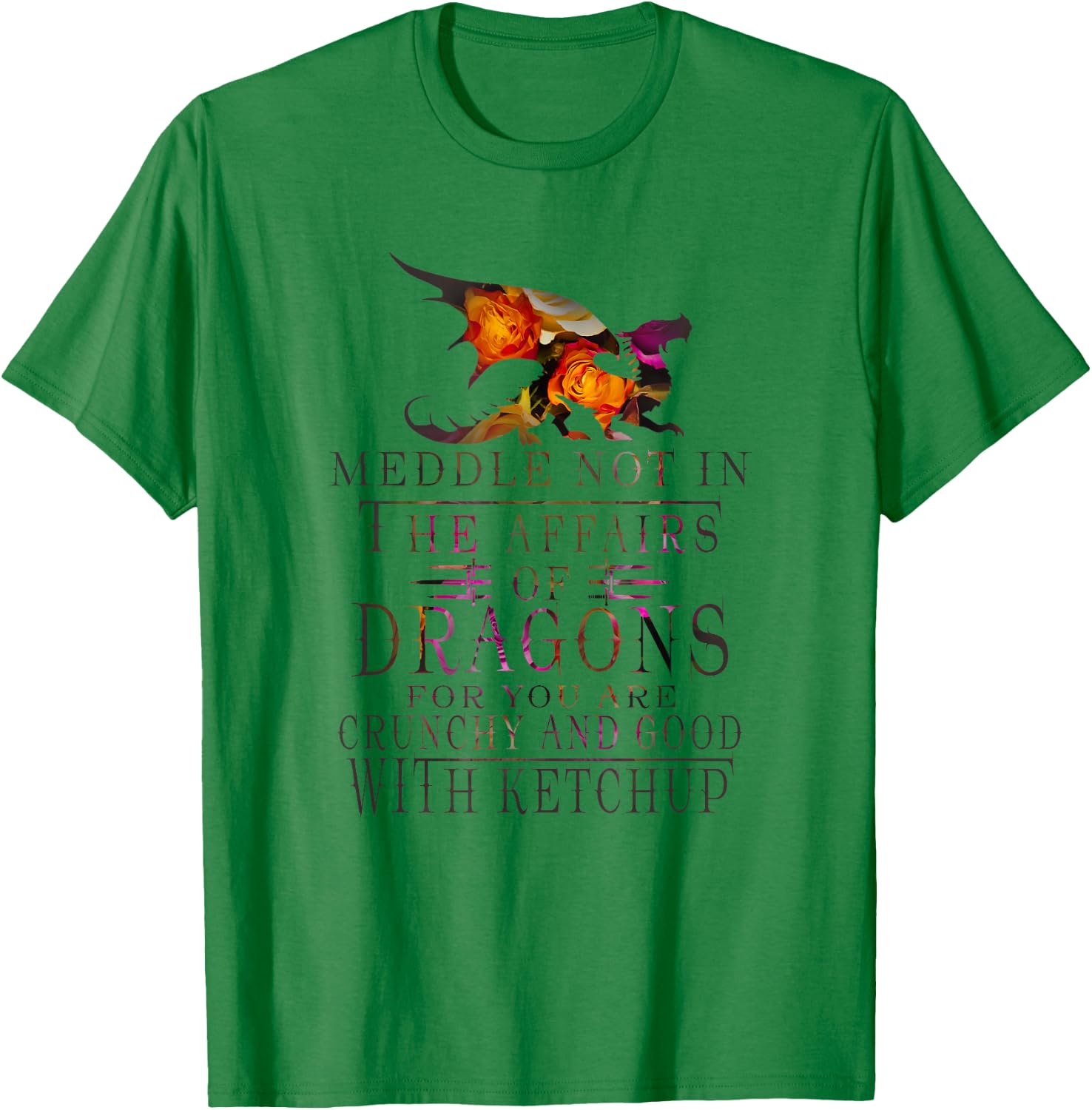 Meddle Not In The Affairs Of Dragons Funny T-Shirt - T-Shirt | Irish Green