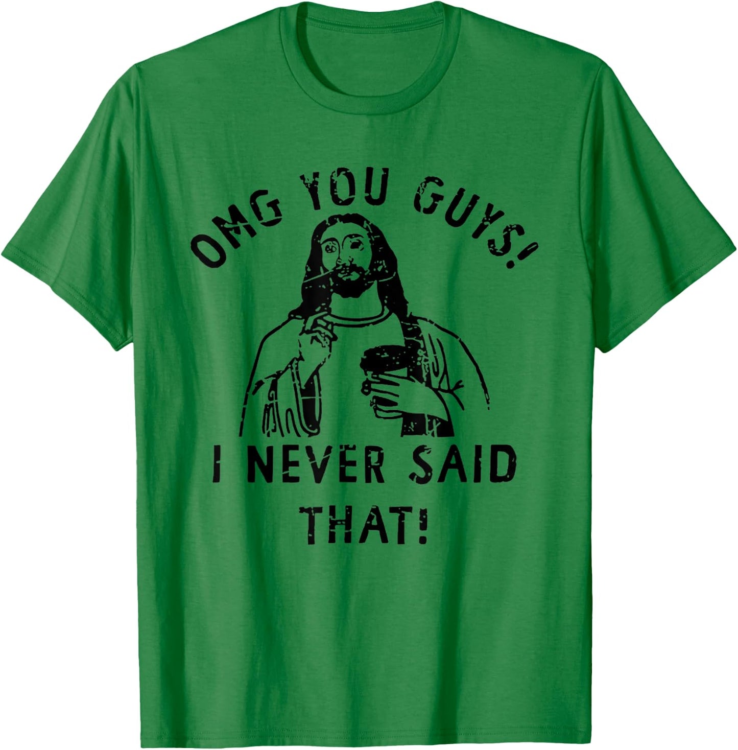 OMG You Guys I Never Said That Funny Christian T-Shirt - T-Shirt | Irish Green