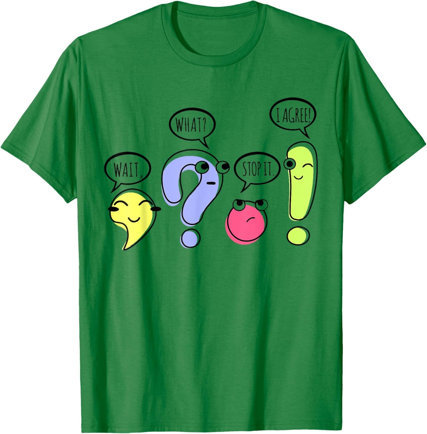 Wait What Stop It I Agree Funny Grammar Teacher Punctuation T-Shirt - T-Shirt | Irish Green