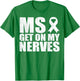 MS Get On My Nerves Multiple Sclerosis Awareness Funny T-Shirt - T-Shirt | Irish Green