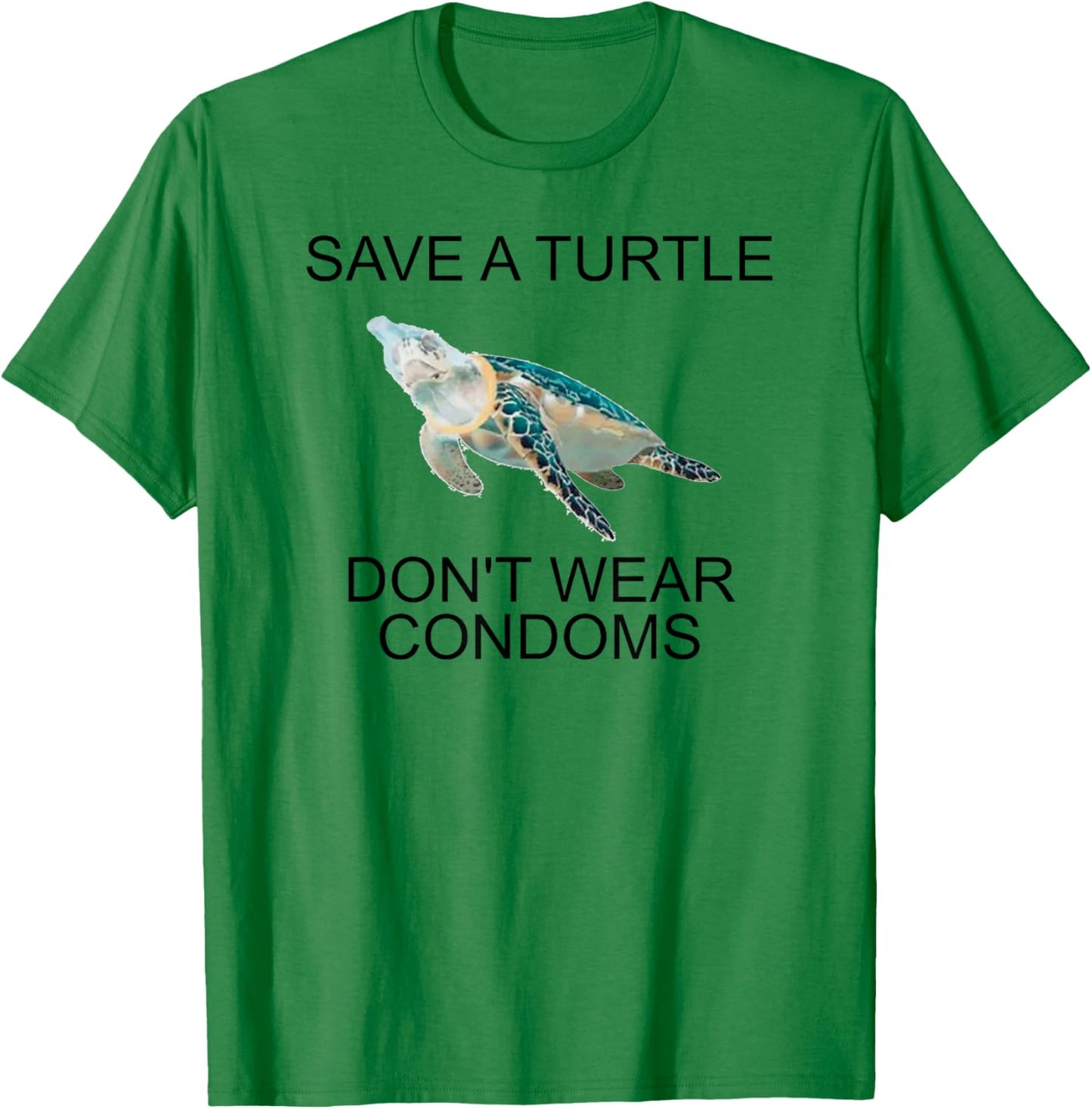 Save A Turtle Don’t Wear Condoms Funny T-Shirt - T-Shirt | Irish Green