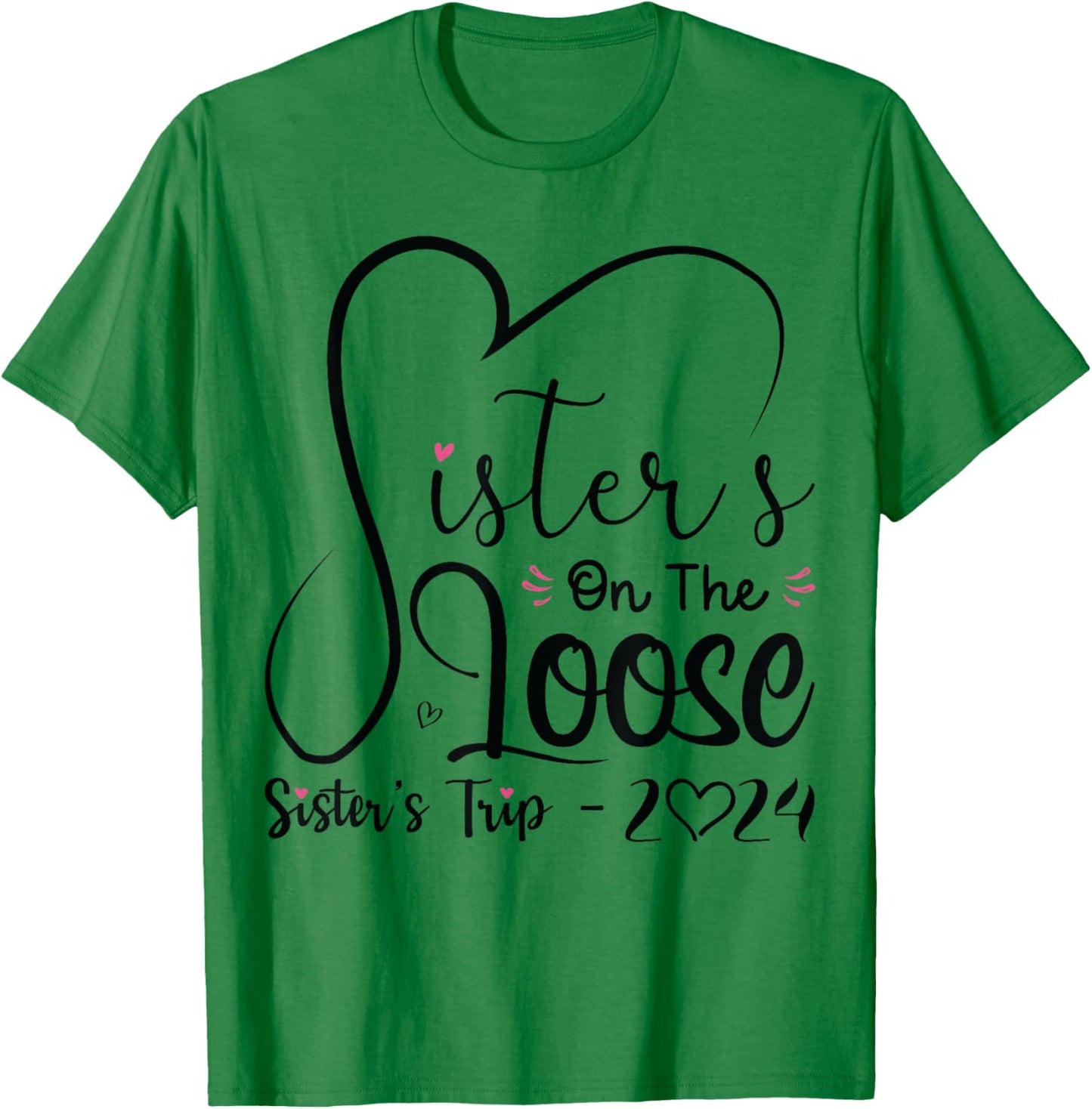 Sisters On The Loose Shirt Sisters Trip 2024 Vacation Lovers T-Shirt - T-Shirt | Irish Green