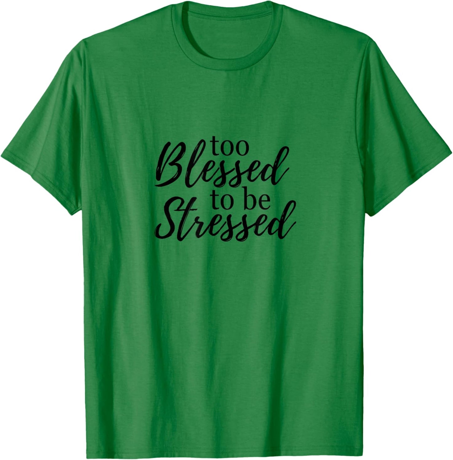Too blessed to be stressed T-Shirt - T-Shirt | Irish Green