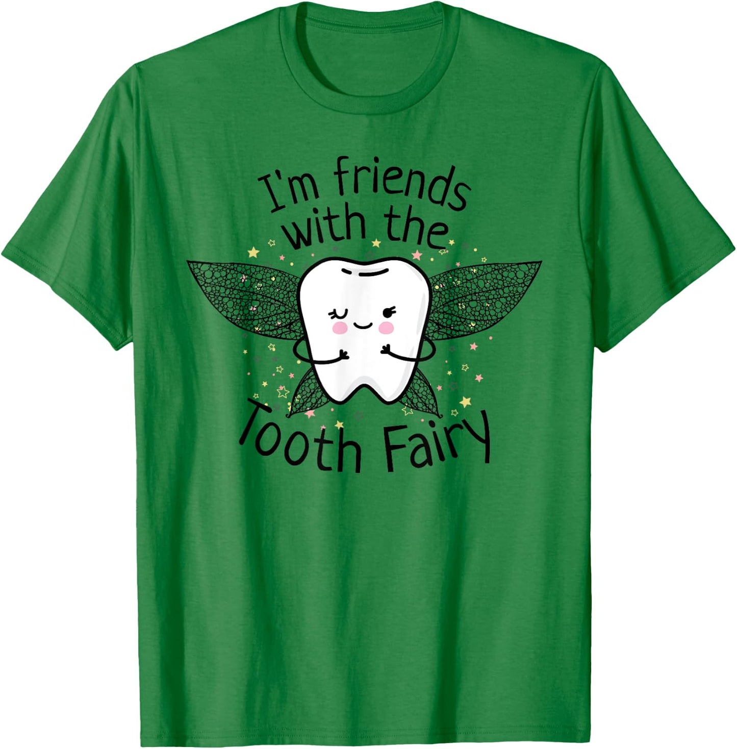 I'm Friends with the Tooth Fairy Funny Pediatric Dentist T-Shirt - T-Shirt | Irish Green