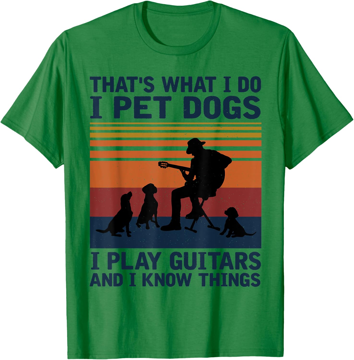 That's What I Do I Pet Dogs I Play Guitars T-Shirt - T-Shirt | Irish Green