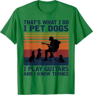 That's What I Do I Pet Dogs I Play Guitars T-Shirt - T-Shirt | Irish Green