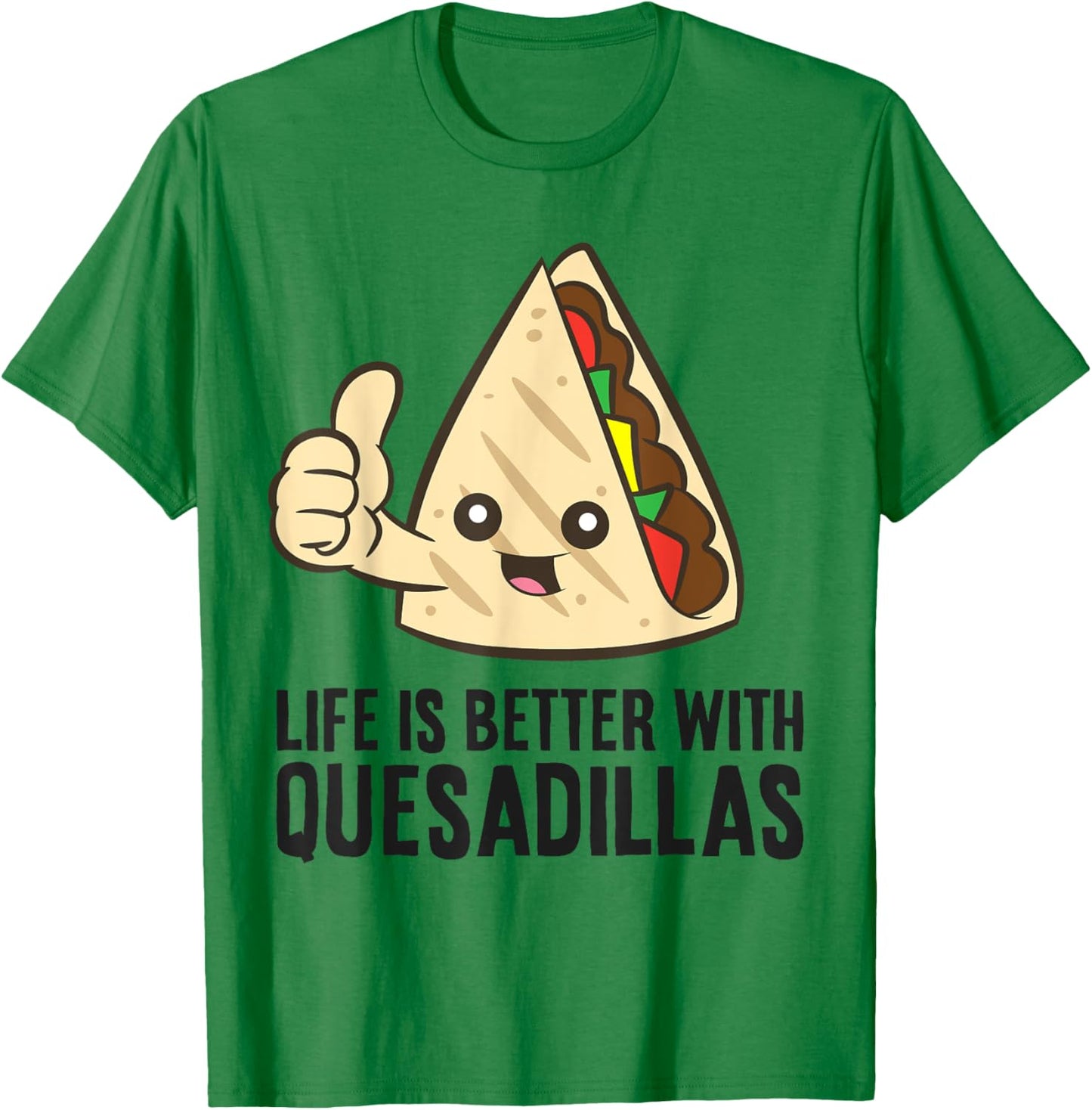 Quesadilla Mexican Food Life Is Better With Quesadillas T-Shirt - T-Shirt | Irish Green