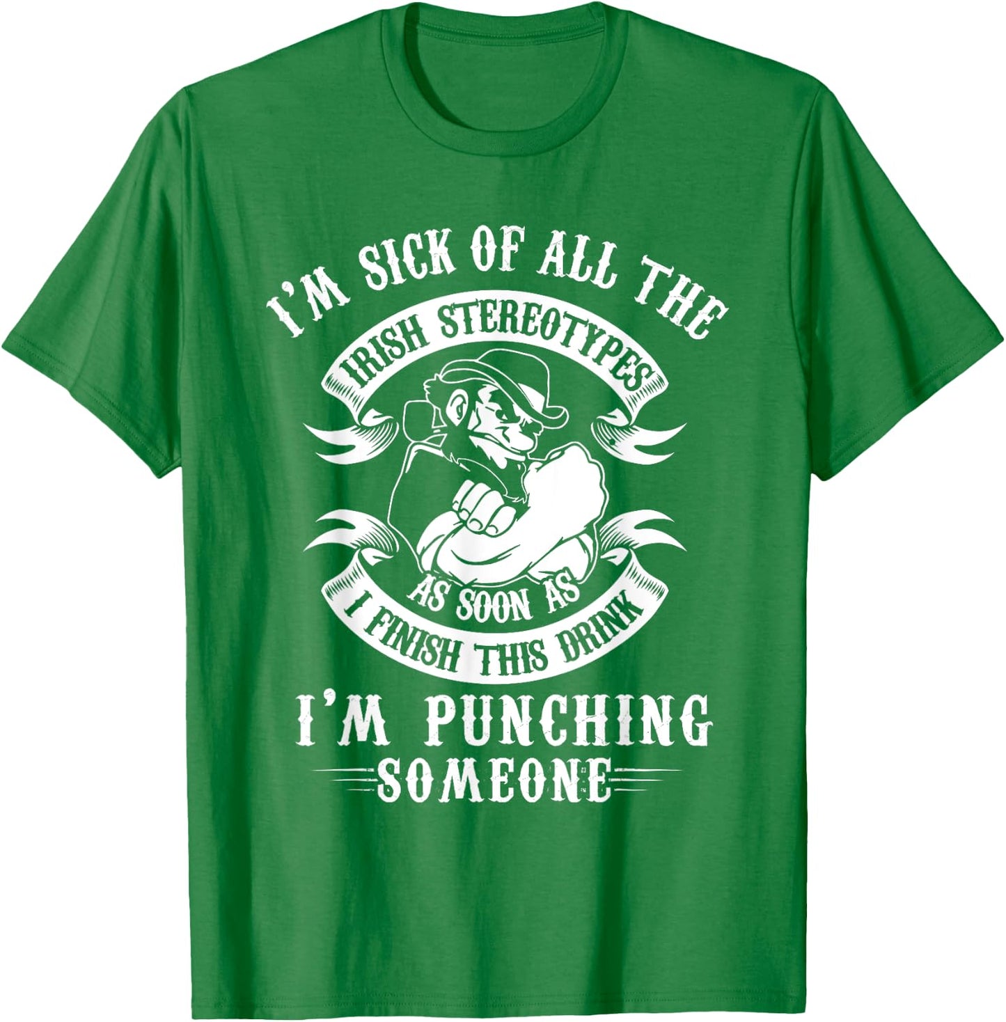 I'm Sick Off All The Irish Stereotypes I'm Punching Someone T-Shirt - T-Shirt | Irish Green
