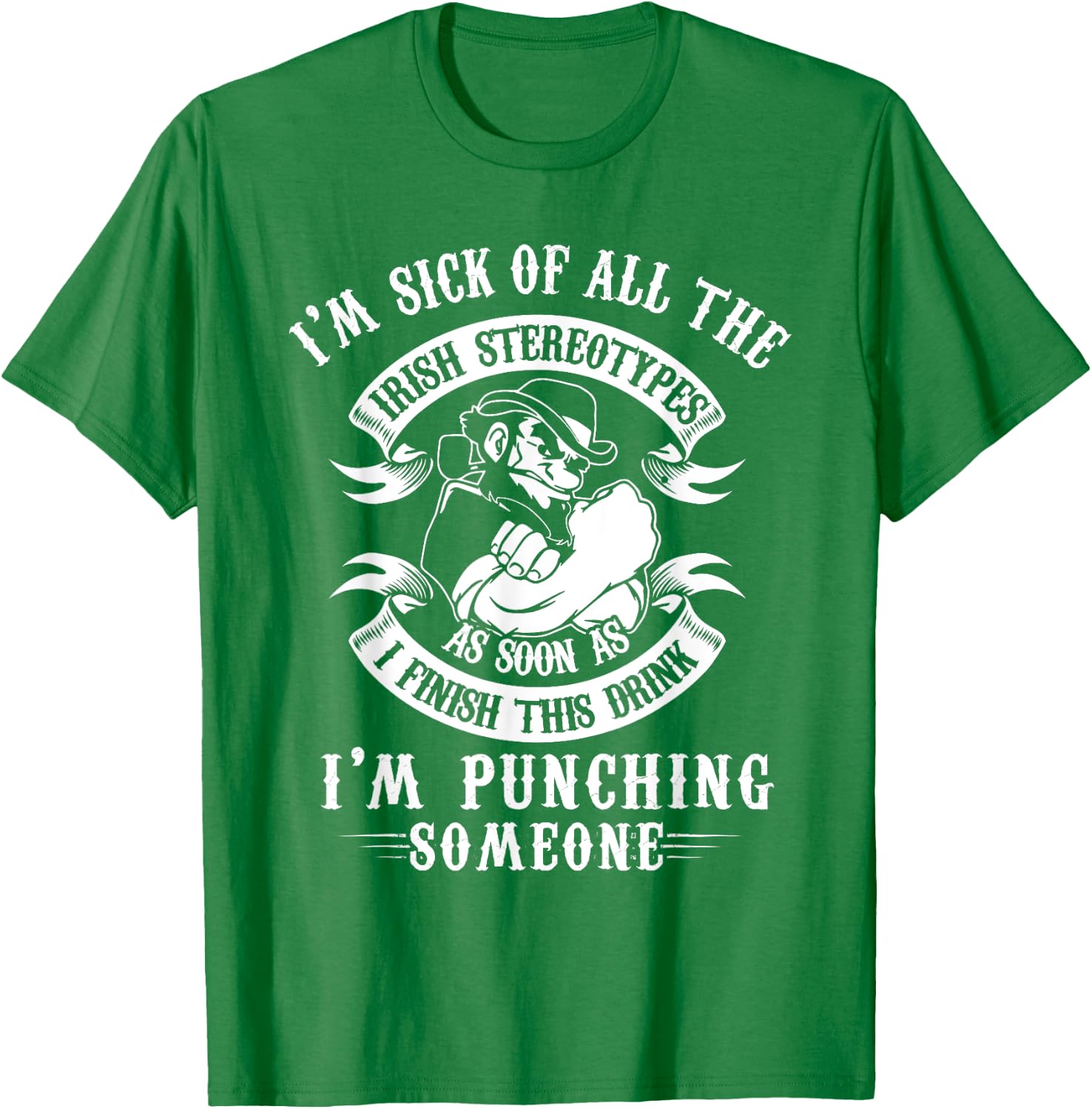 I'm Sick Off All The Irish Stereotypes I'm Punching Someone T-Shirt - T-Shirt | Irish Green