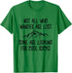 Not All Who Wander are Lost, Some are Looking for Cool Rocks T-Shirt - T-Shirt | Irish Green