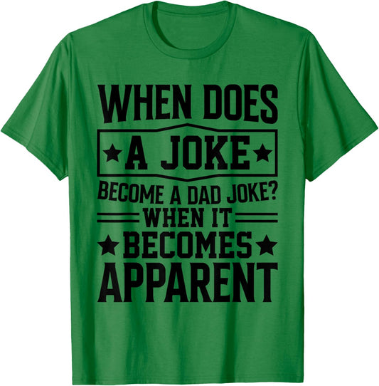 When Does A Joke Become A Dad Joke Funny Daddy Puns For Dad T-Shirt - T-Shirt | Irish Green
