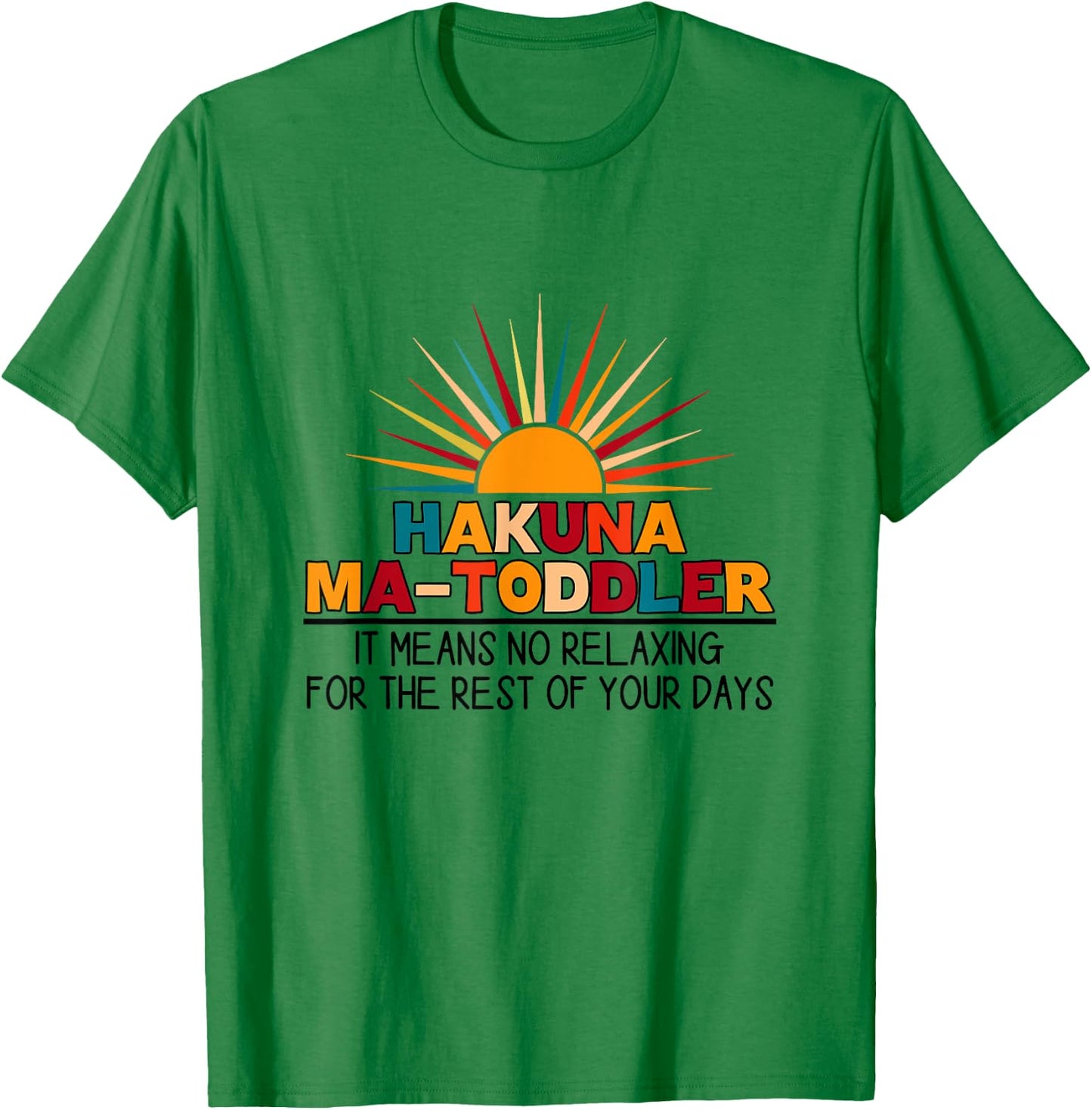 Hakuna Ma Toddler It Means No Relaxing Funny Toddler Mom T-Shirt - T-Shirt | Irish Green