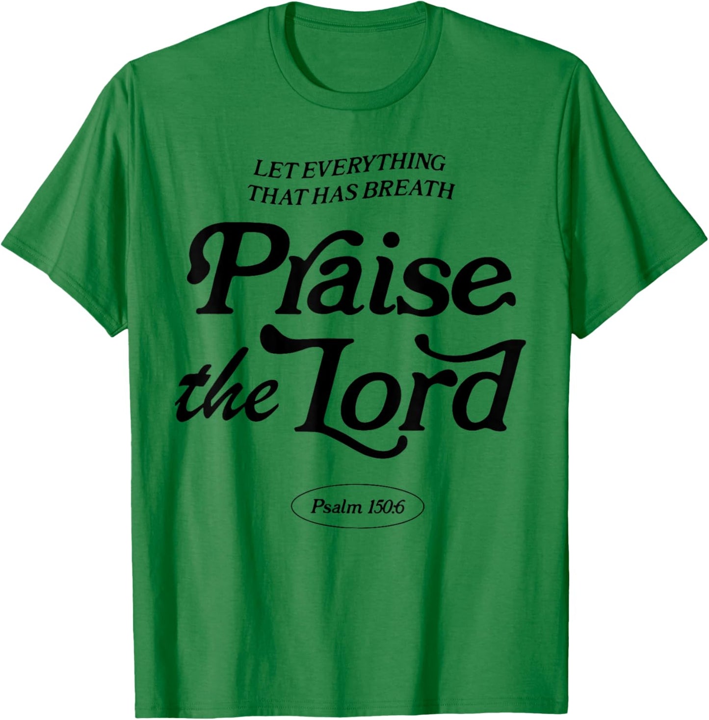 Let Everything That Has Breath Praise The Lord T-Shirt - T-Shirt | Irish Green