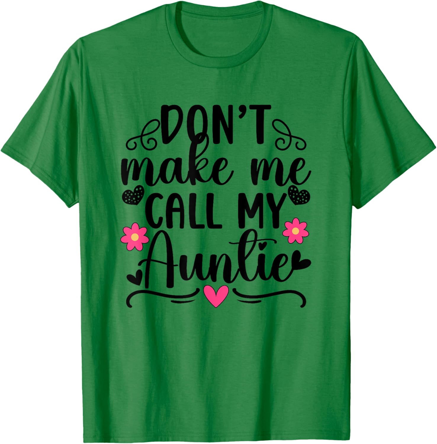 Don't Make Me Call My Auntie From Aunt To Niece T-Shirt - T-Shirt | Irish Green