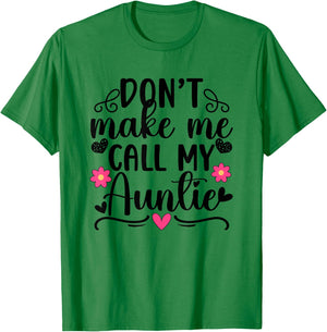 Don't Make Me Call My Auntie From Aunt To Niece T-Shirt - T-Shirt | Irish Green