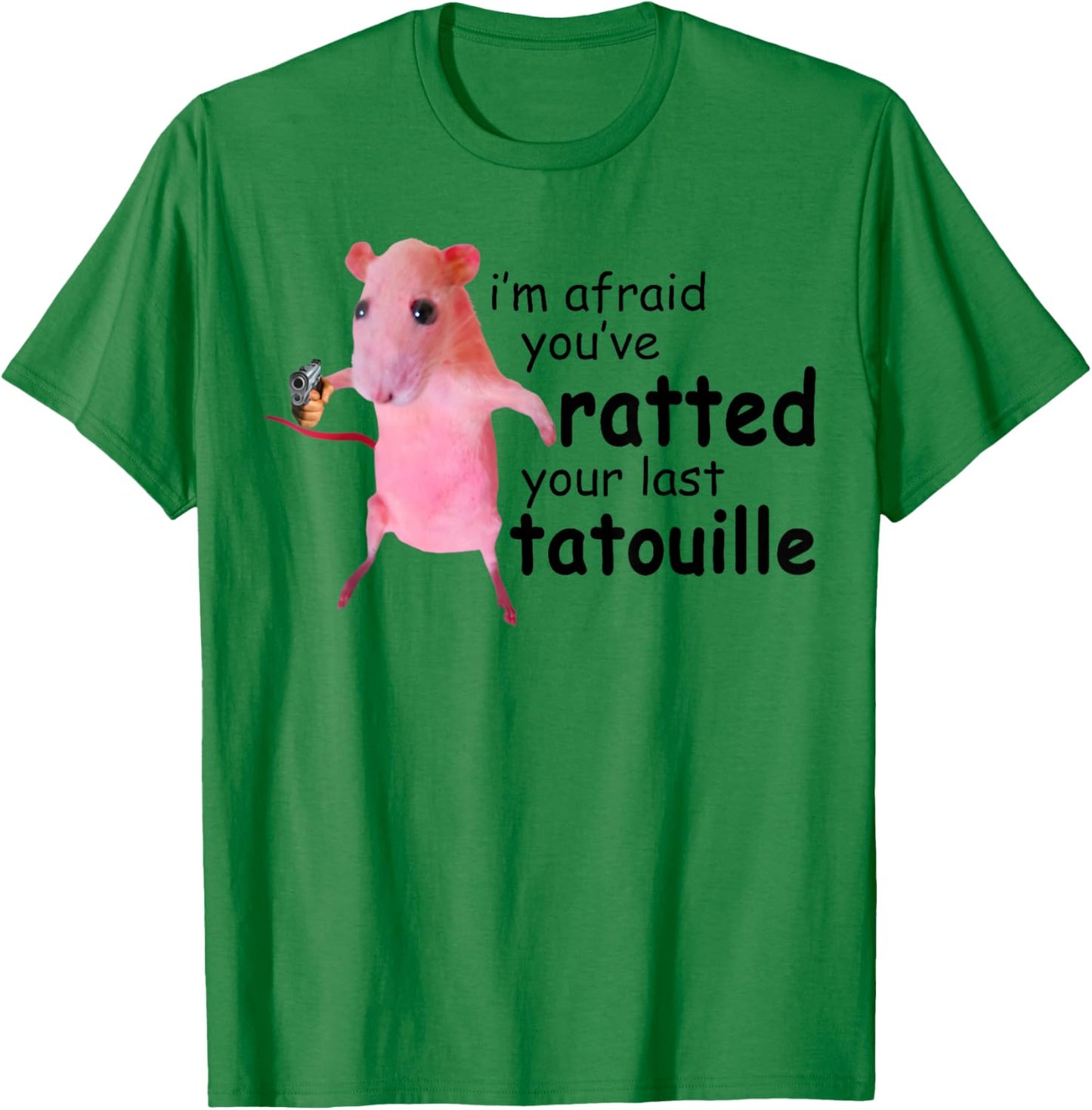 Funny Pink Rat, I'm Afraid You've Ratted Your Last Tatouille T-Shirt - T-Shirt | Irish Green