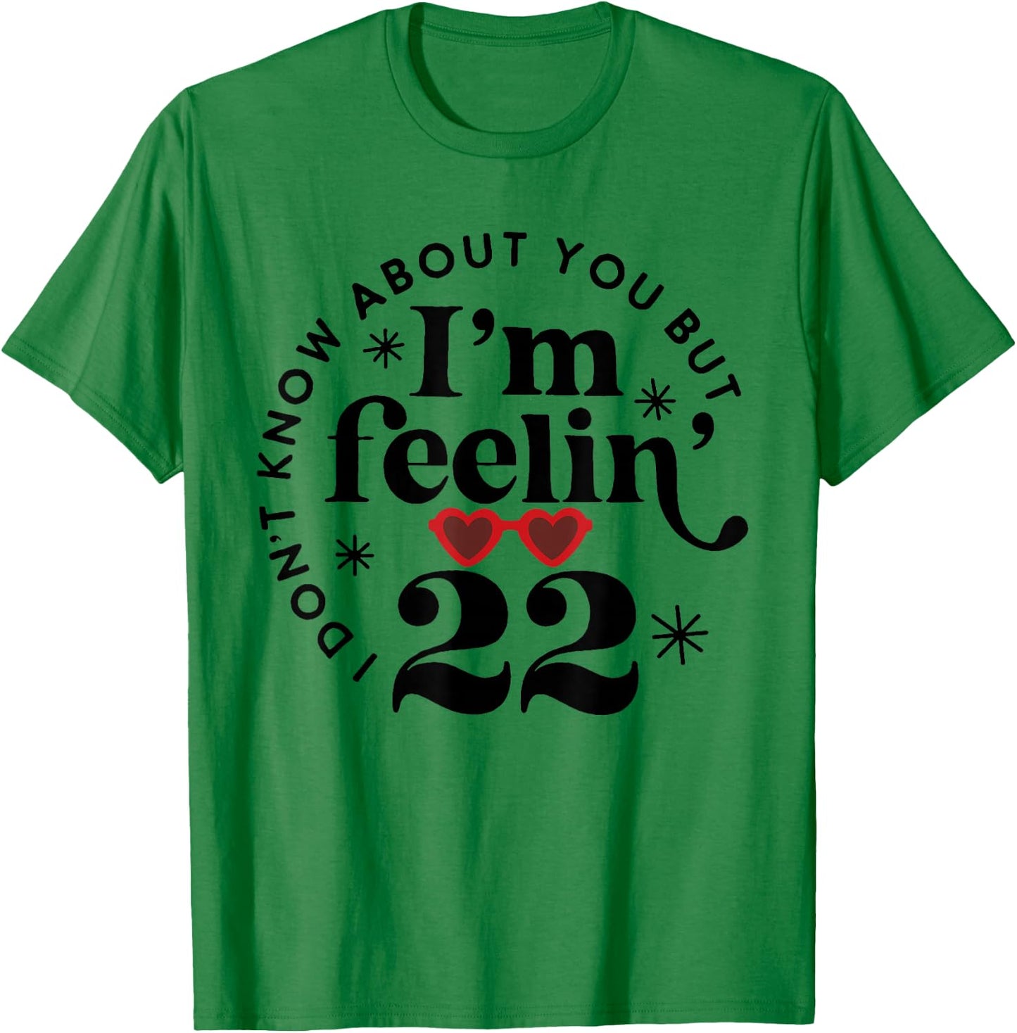 22 Year Old Birthday I Don't Know About You Twenty Two T-Shirt - T-Shirt | Irish Green