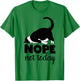 Nope not today cat Funny kitten Cat Mom Cat Dad Cat Lover T-Shirt - T-Shirt | Irish Green