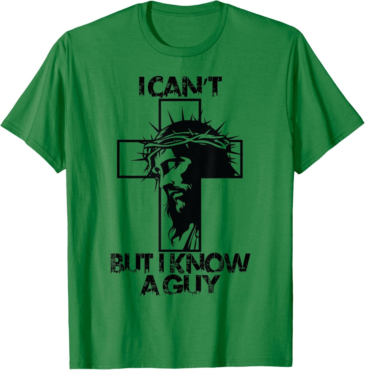I Cant But I Know A Guy Jesus Cross T-Shirt - T-Shirt | Irish Green