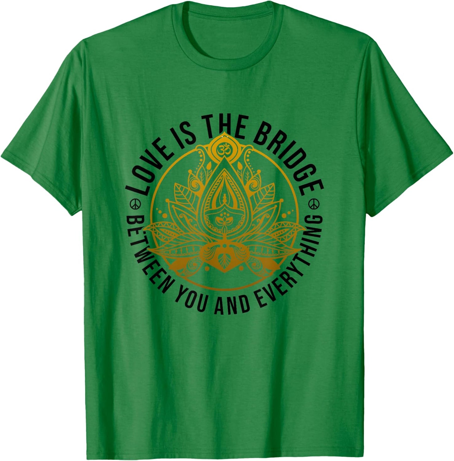 Love Is The Bridge Zen Lotus Flower Yoga Meditation Positive T-Shirt - T-Shirt | Irish Green