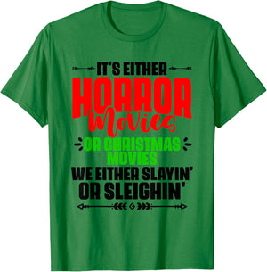 It's Either Horror Or Christmas Slayin' Or Sleighin' T-Shirt - T-Shirt | Irish Green