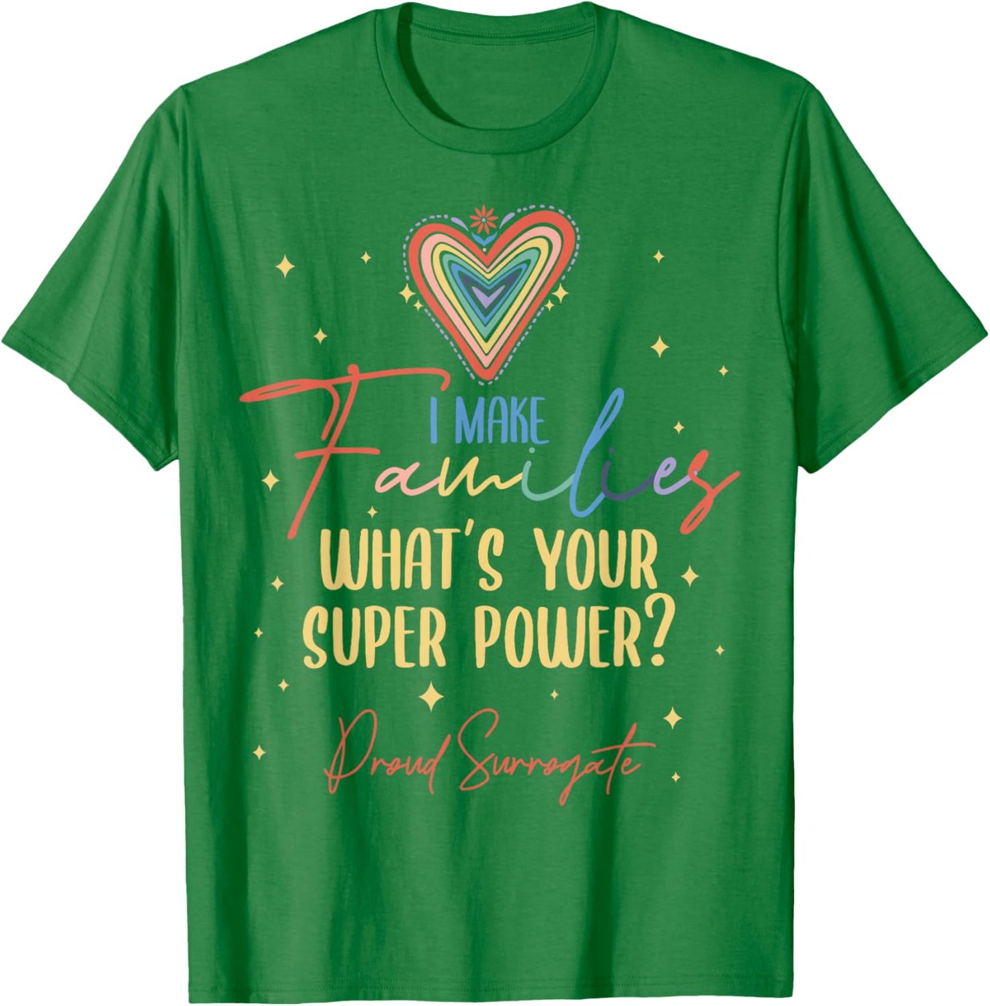 I Make Families What's Your Super Power? Proud Surrogate Mom T-Shirt - T-Shirt | Irish Green