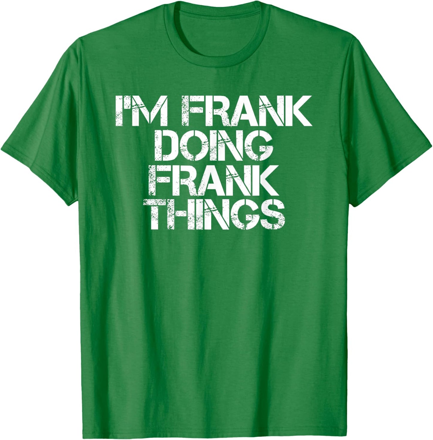 I'm Frank Doing Frank Things Shirt Funny Idea T-Shirt - T-Shirt | Irish Green
