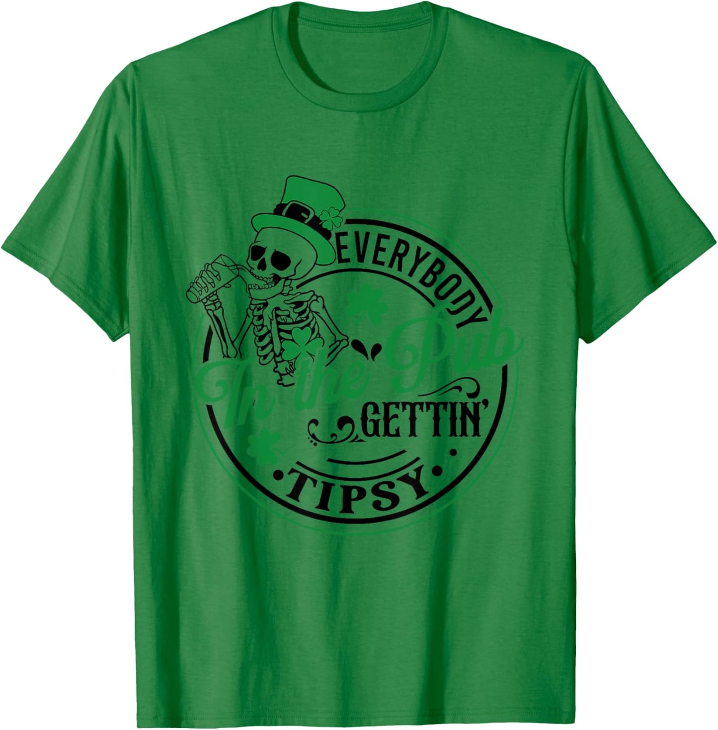 Everybody In The Pub Getting Tipsy St Patricks Day Men Women T-Shirt - T-Shirt | Irish Green