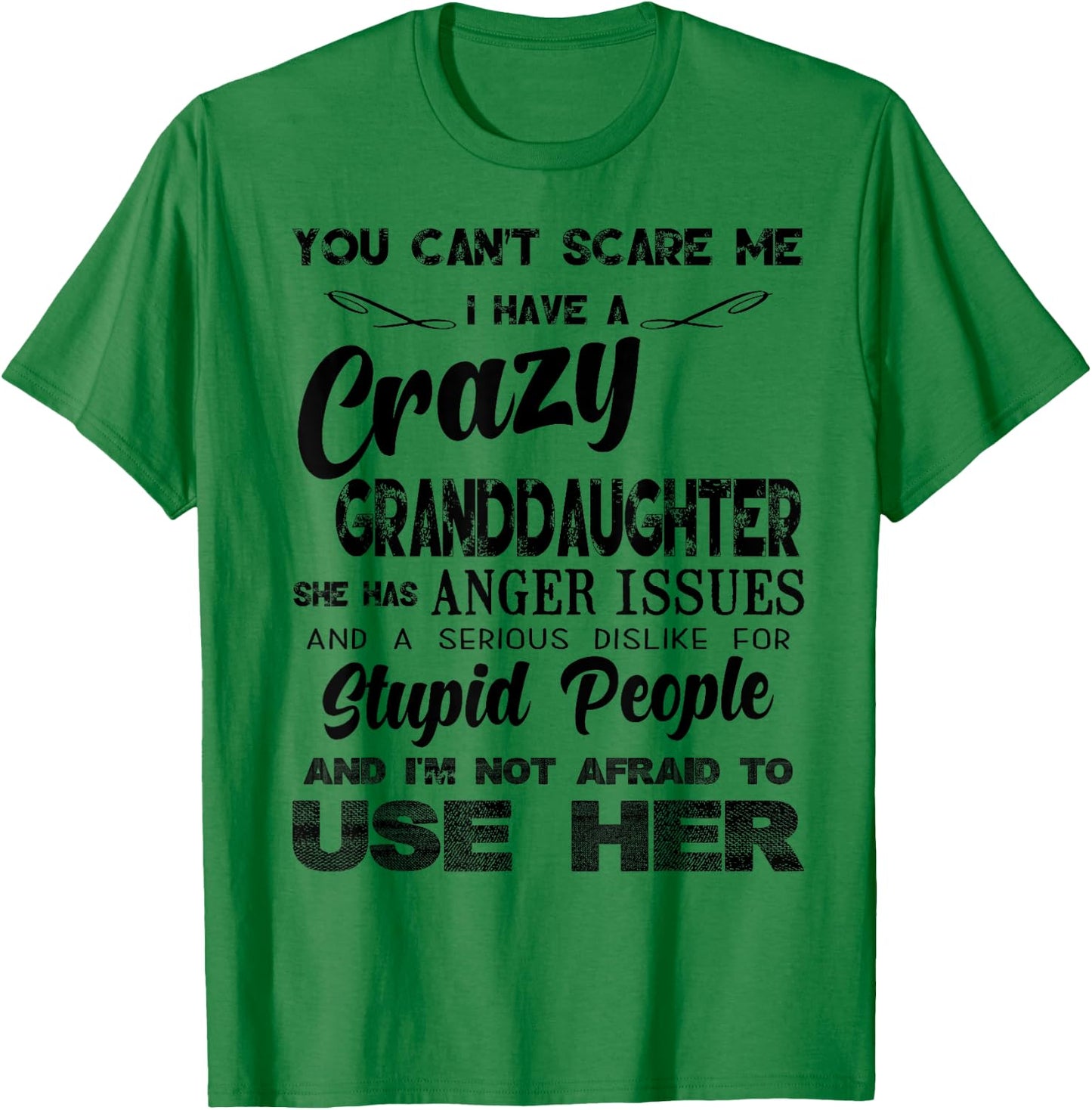 I Have A Crazy Granddaughter. She Has Anger Issues T-Shirt - T-Shirt | Irish Green