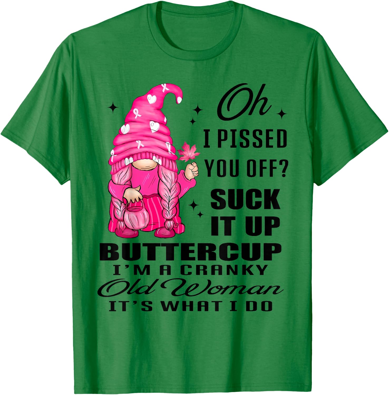 Gnome Oh I Pissed You Off Suck It Up Buttercup I'm A Cranky T-Shirt - T-Shirt | Irish Green