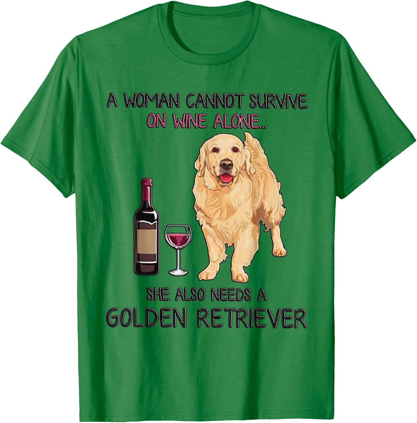 A Woman Cannot Survive On Wine Alone Golden Retriever T-Shirt - T-Shirt | Irish Green