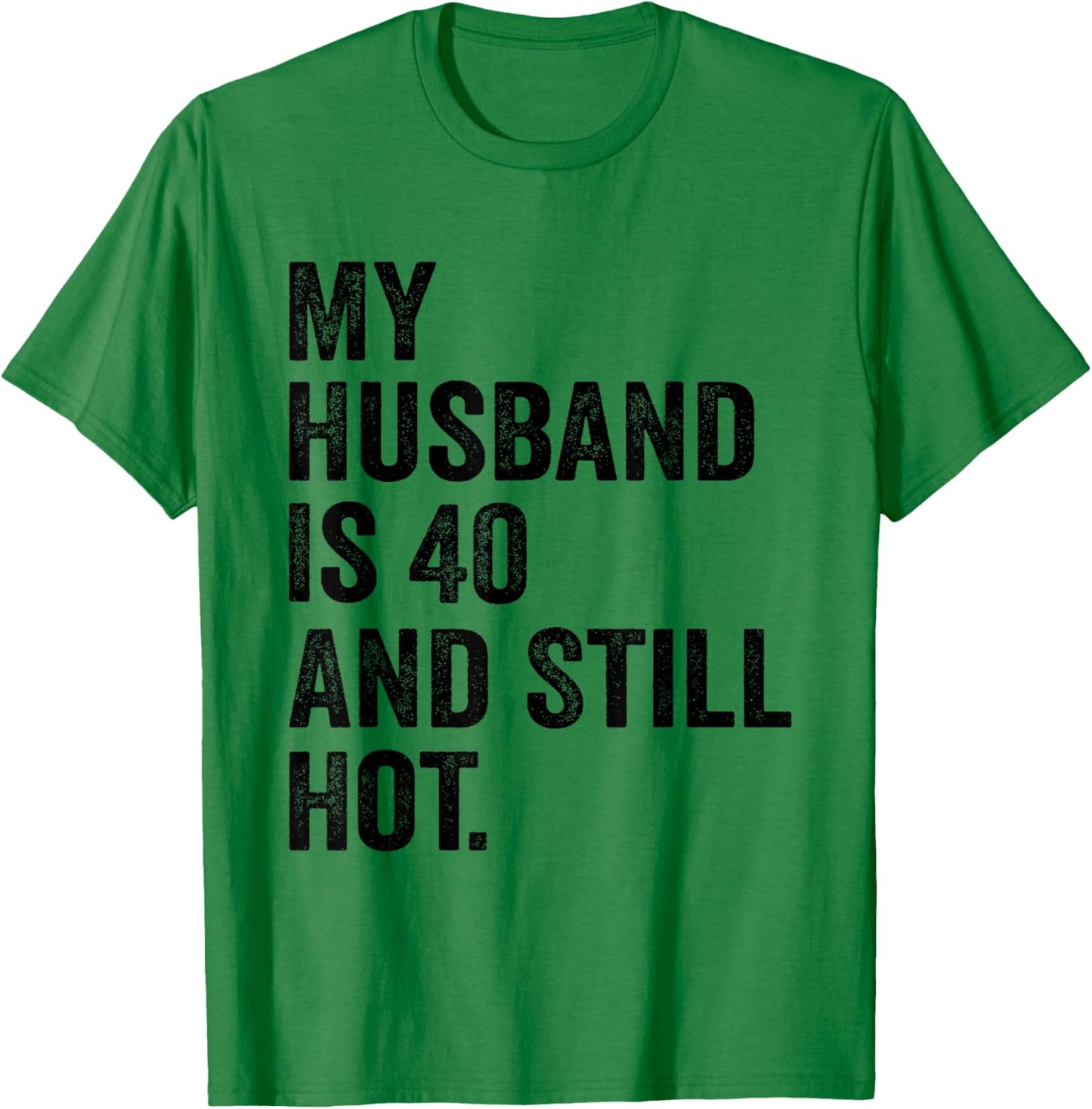 40th Husband Birthday My Husband Is 40 And Still Hot Women T-Shirt - T-Shirt | Irish Green