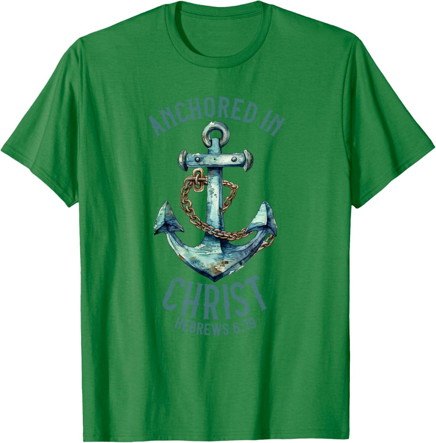 Anchored in Christ - Hebrews 6:19 T-Shirt - T-Shirt | Irish Green