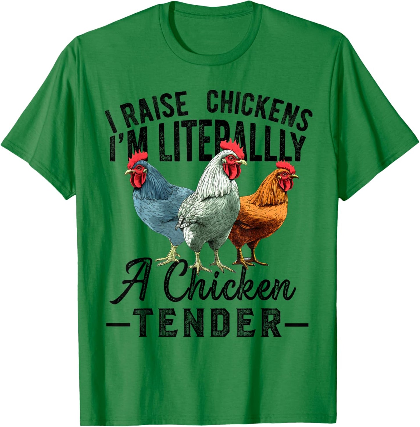 I Raise Chickens I'm Literally a Chicken Tender Funny T-Shirt - T-Shirt | Irish Green