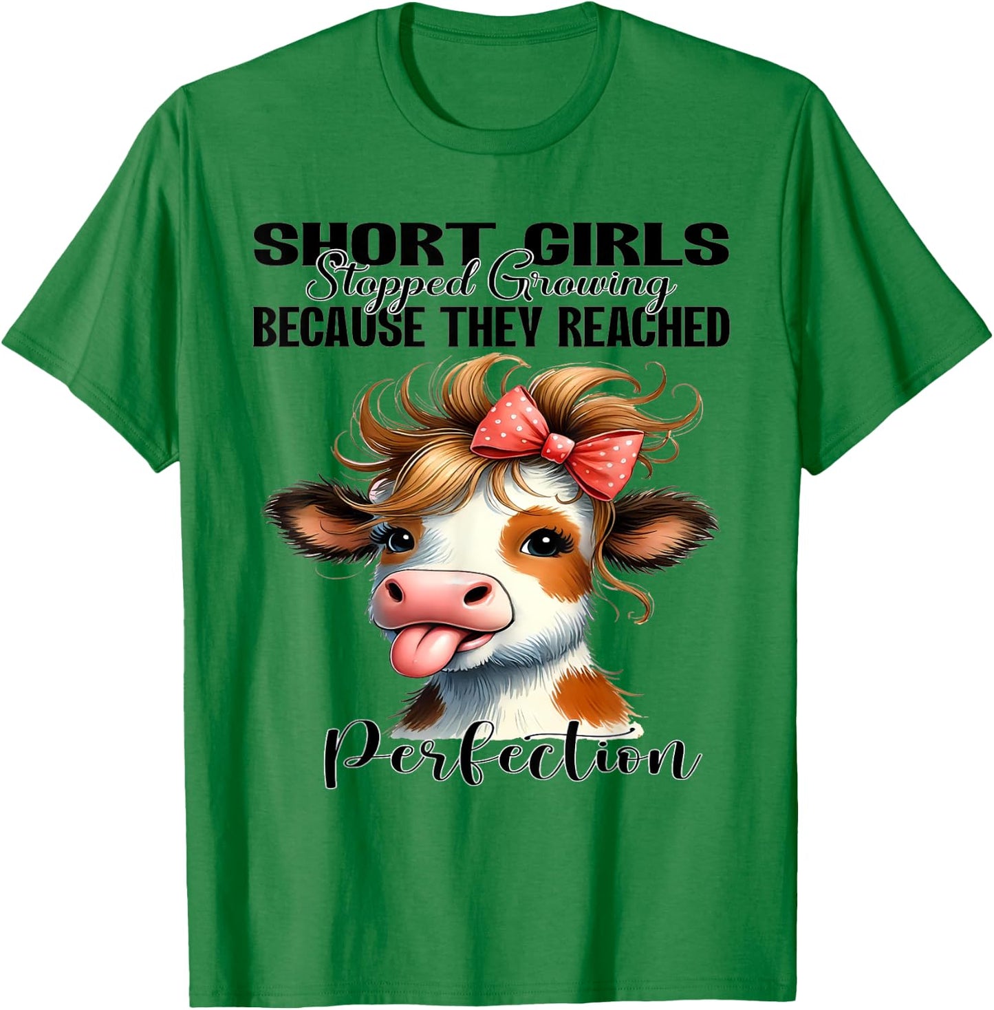 Short Girls Stopped Growing Because They Reached Perfection T-Shirt - T-Shirt | Irish Green