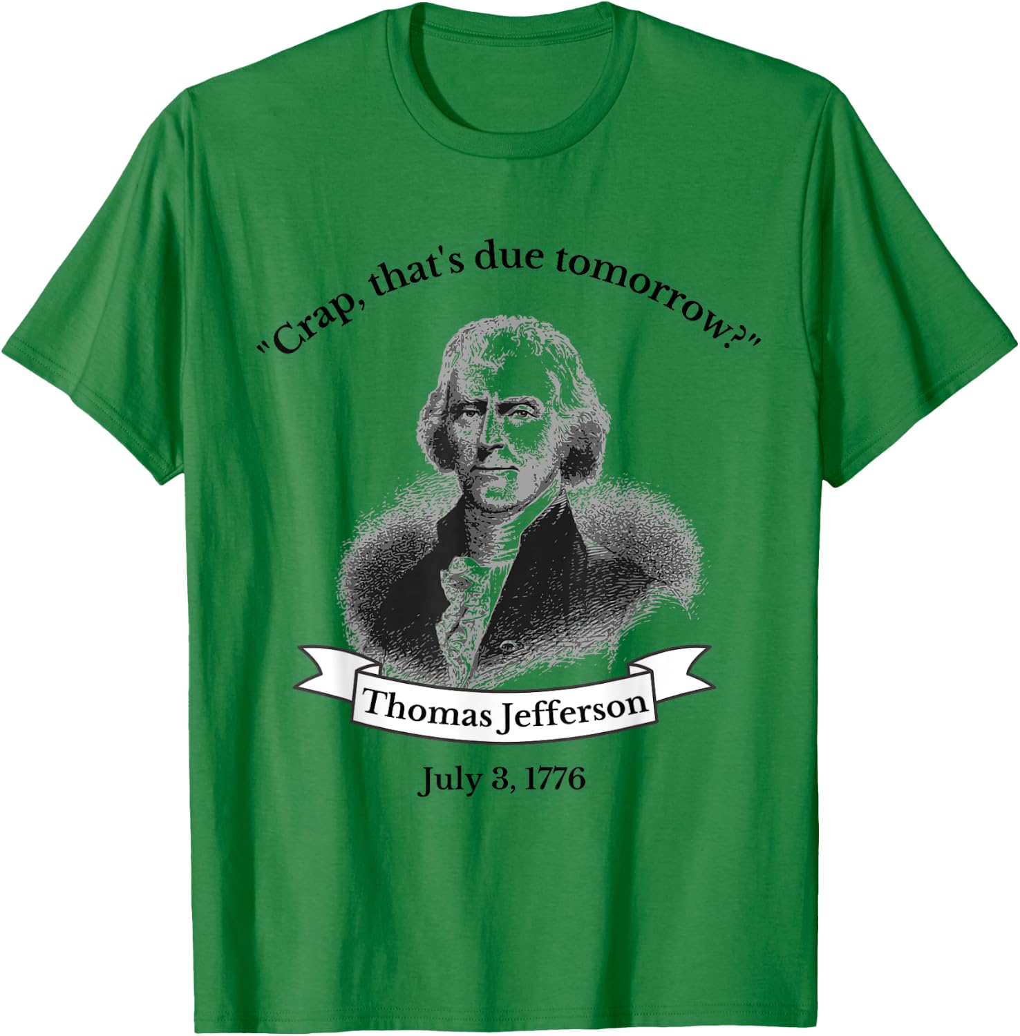 Funny Thomas Jefferson 4th Of July History Teacher Gift T-Shirt - T-Shirt | Irish Green