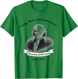 Funny Thomas Jefferson 4th Of July History Teacher Gift T-Shirt - T-Shirt | Irish Green