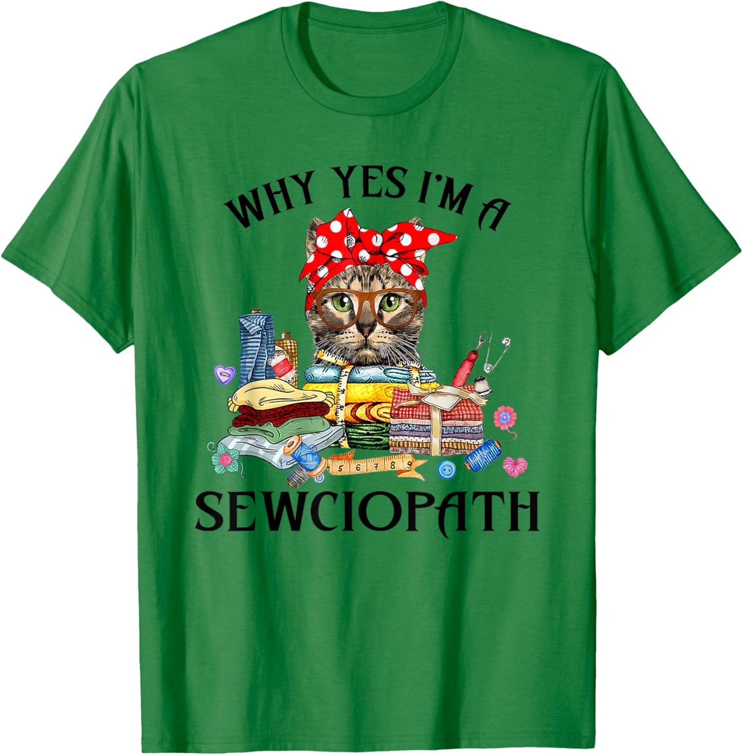 Funny Why Yes Im A Sewciopath Cat Wearing A Bow Sewing Sewer Men Women T-Shirt - T-Shirt | Irish Green