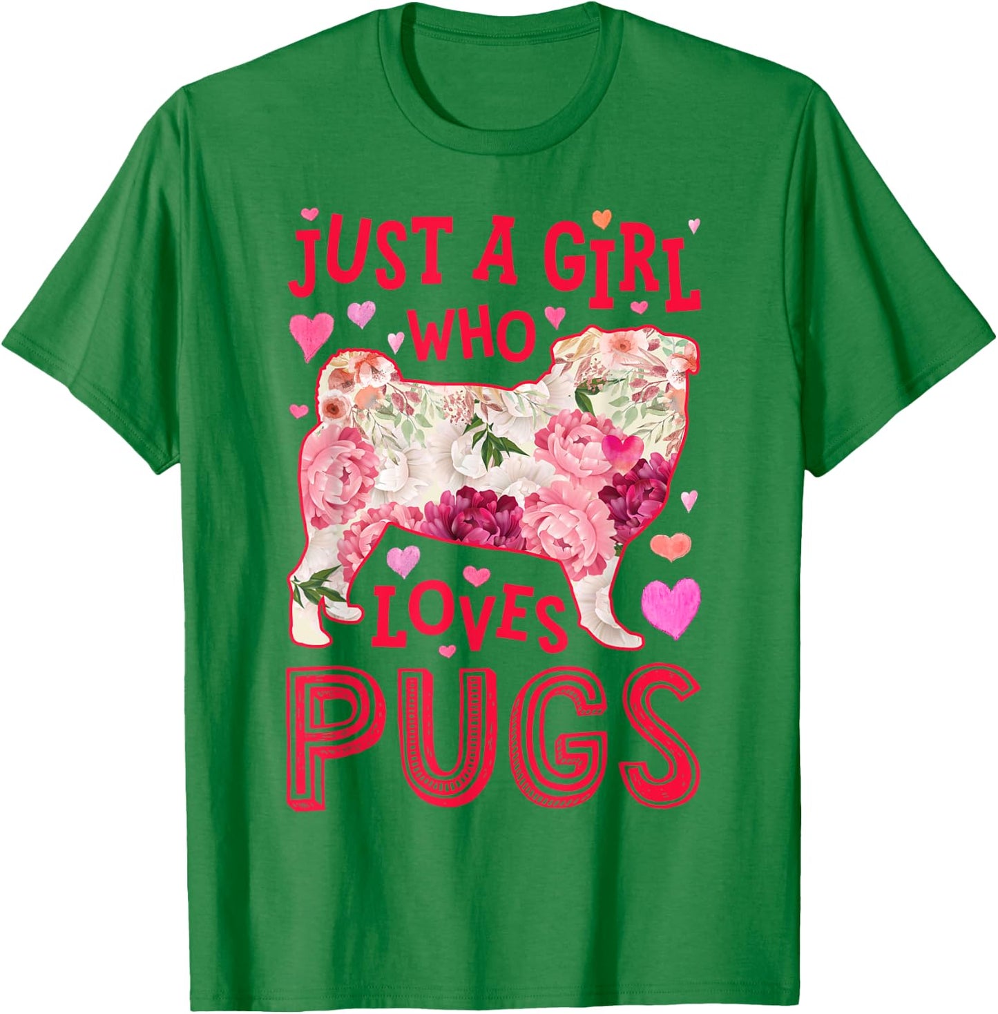 Pug Just A Girl Who Loves Pugs Dog Flower Women Floral T-Shirt - T-Shirt | Irish Green