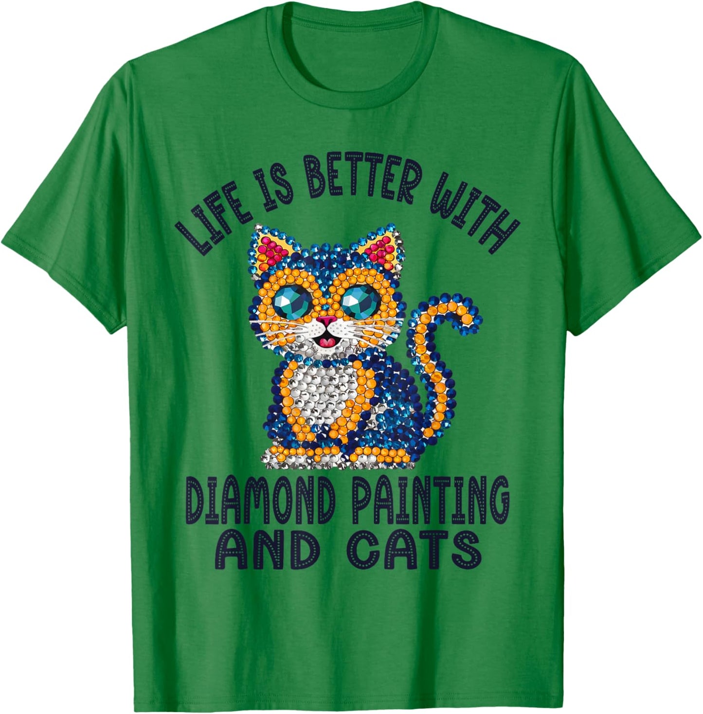 Life Is Better With Diamond Painting And Cats Crystal Art T-Shirt - T-Shirt | Irish Green