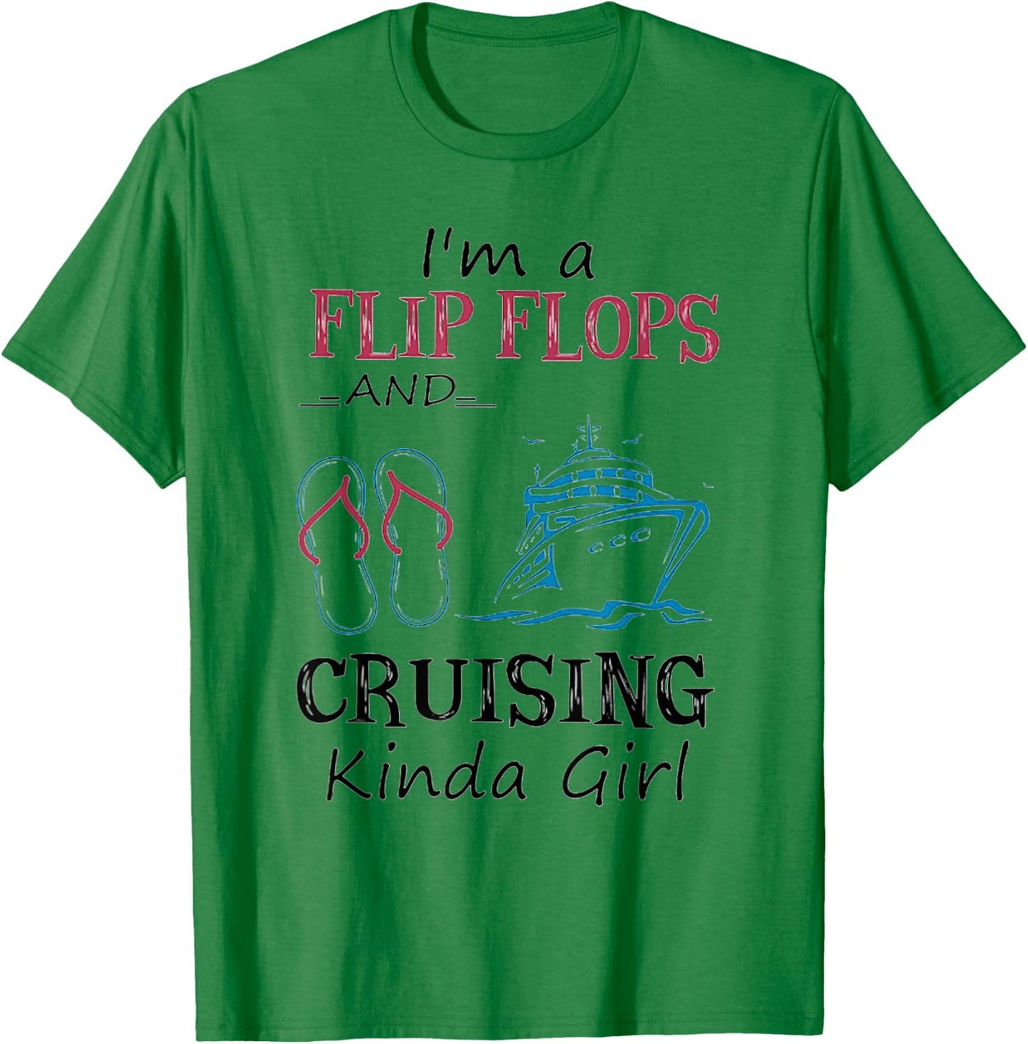 I'm A Flip Flops And Cruising Kinda Girl T-Shirt - T-Shirt | Irish Green