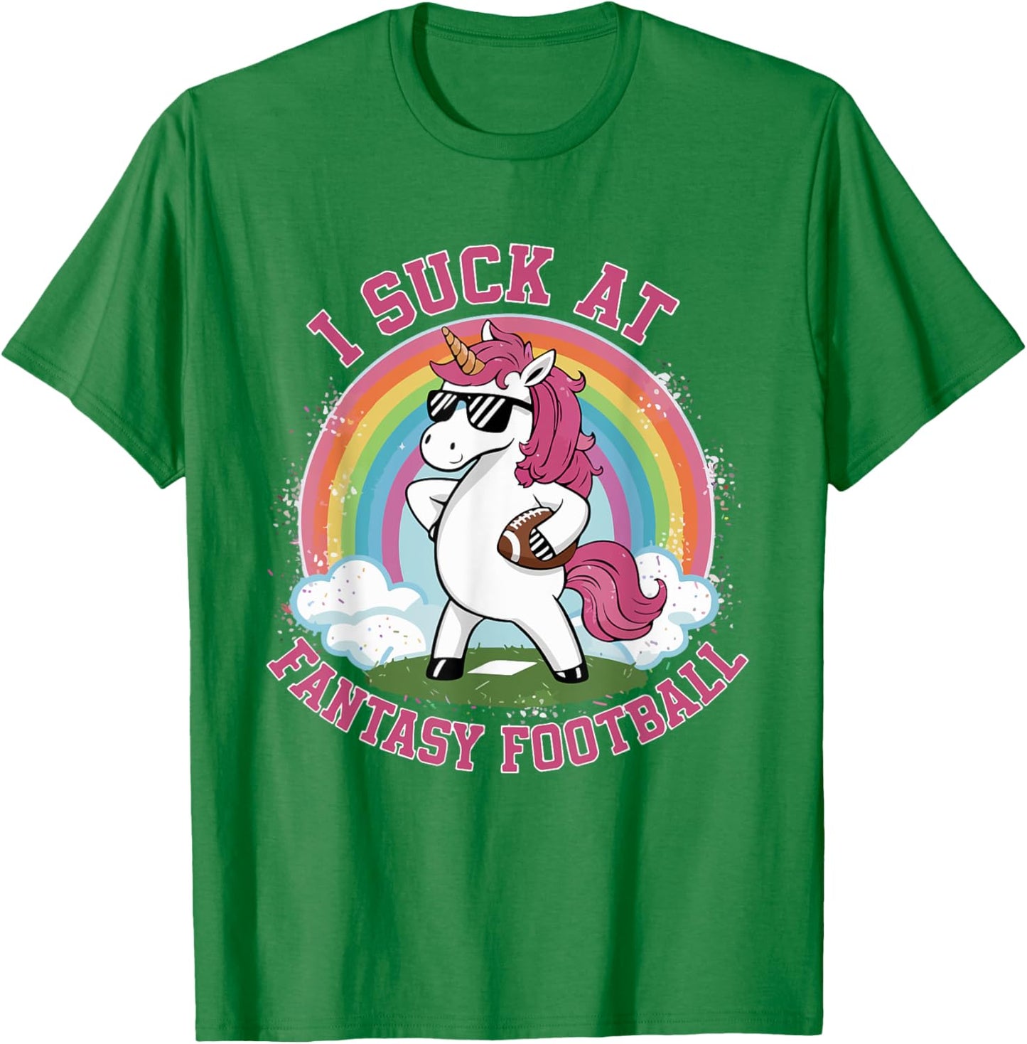 I Suck At Fantasy Football Funny Unicorn Rainbow Pink Loser T-Shirt - T-Shirt | Irish Green