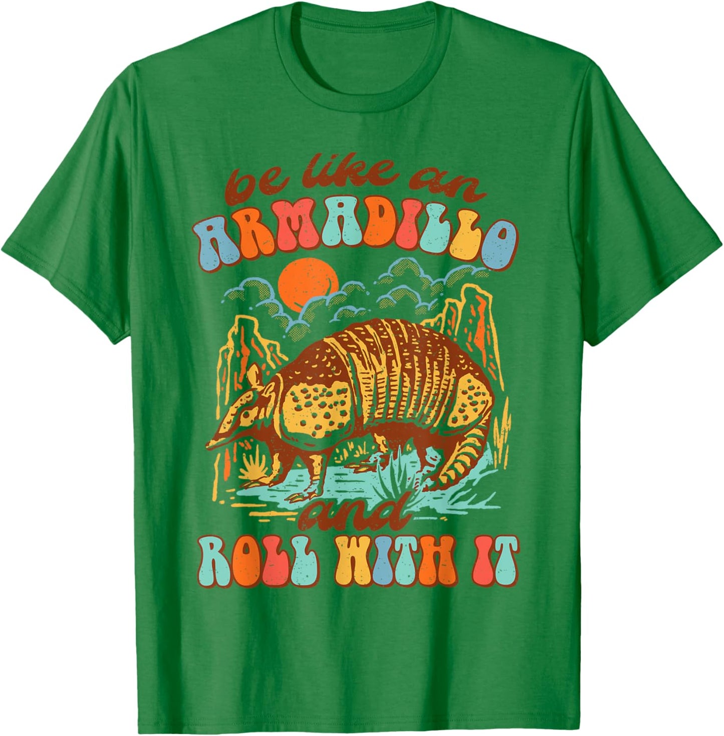 Be Like An Armadillo & Rolls With It Western Life Southern T-Shirt - T-Shirt | Irish Green