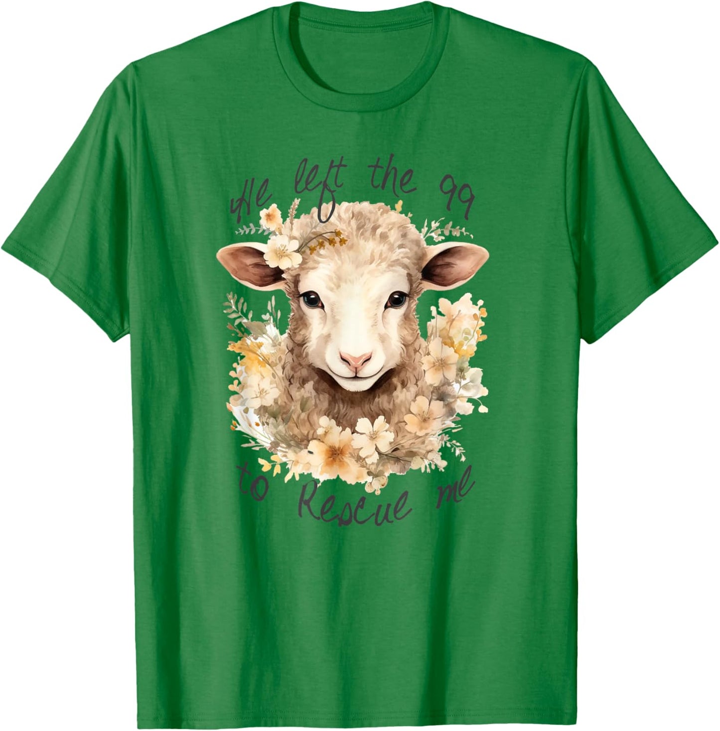 He left the 99 to rescue me Jesus Saves Never Abandon You T-Shirt - T-Shirt | Irish Green